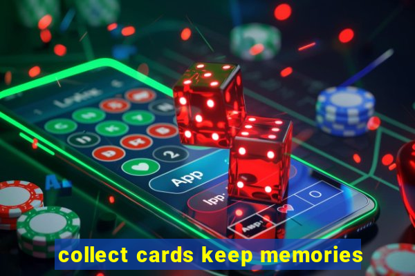 collect cards keep memories