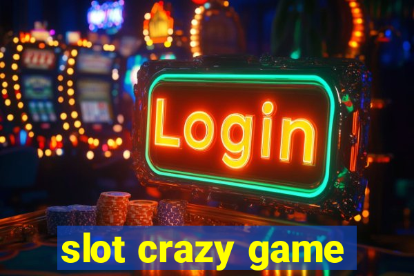 slot crazy game