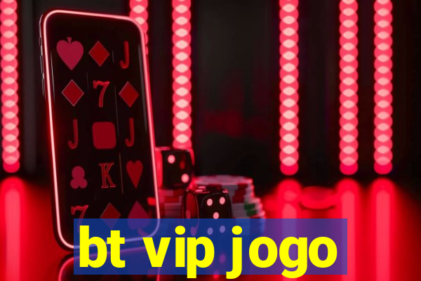 bt vip jogo