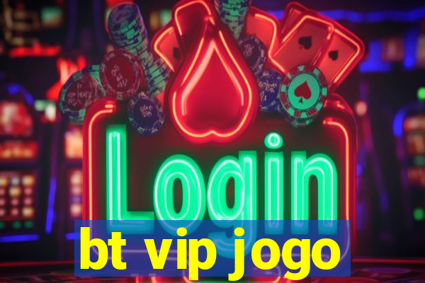 bt vip jogo