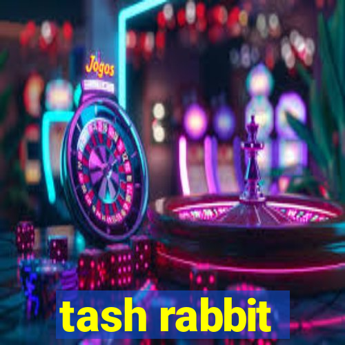 tash rabbit