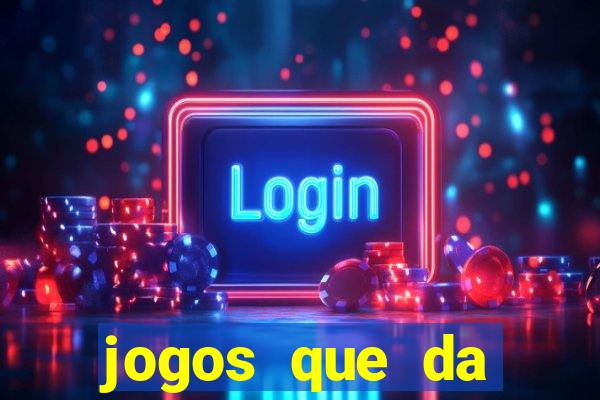 jogos que da dinheiro sem depositar