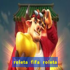 roleta fifa roleta times fifa 22