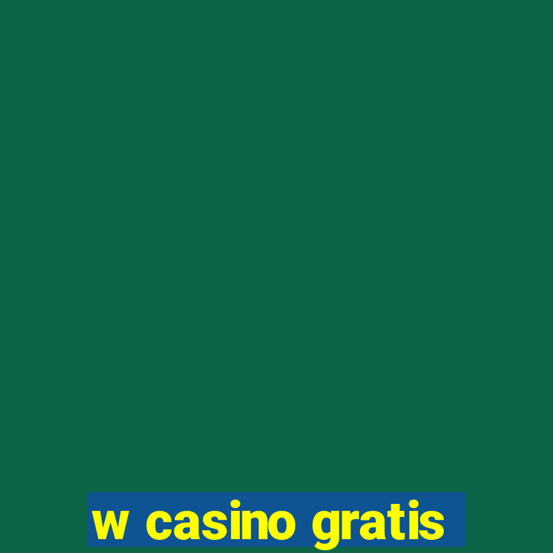 w casino gratis