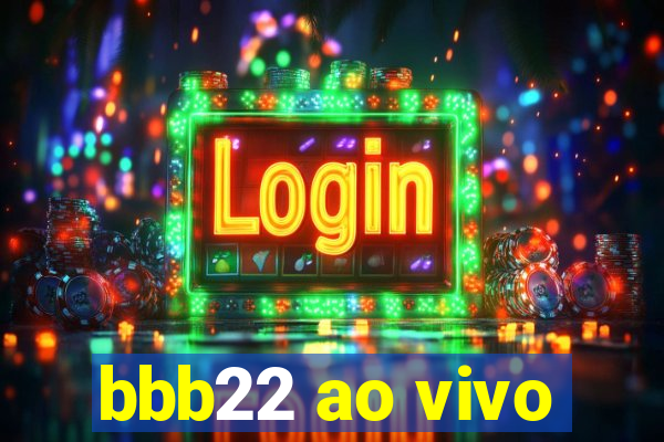 bbb22 ao vivo