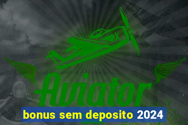 bonus sem deposito 2024