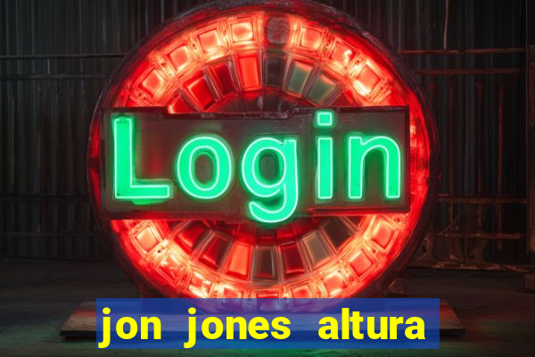 jon jones altura 茅 peso