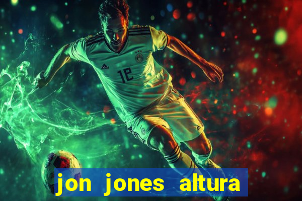 jon jones altura 茅 peso