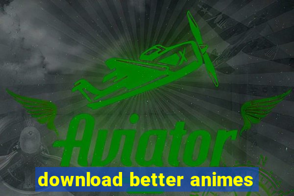 download better animes