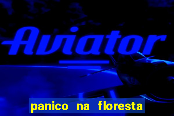 panico na floresta 2 filme completo dublado mega filmes