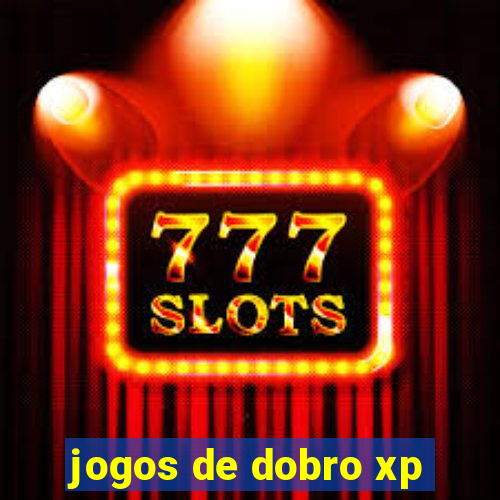 jogos de dobro xp