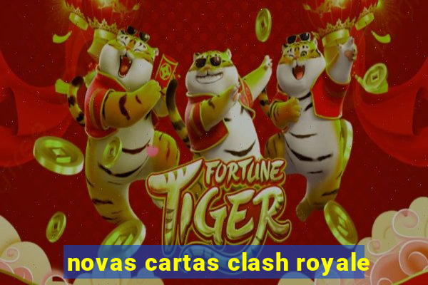 novas cartas clash royale