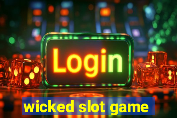 wicked slot game