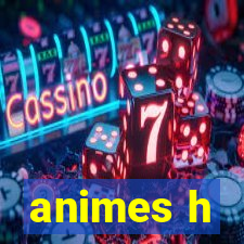 animes h