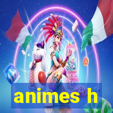 animes h