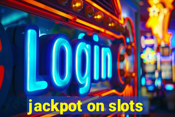 jackpot on slots