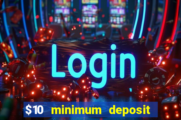 $10 minimum deposit online casino australia