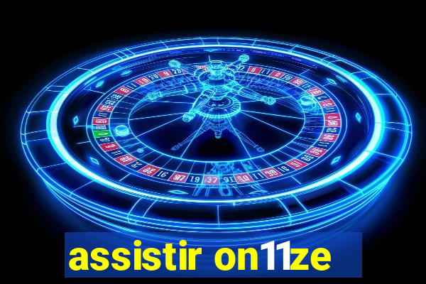 assistir on11ze