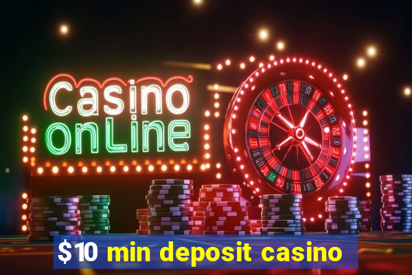 $10 min deposit casino