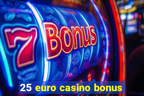 25 euro casino bonus