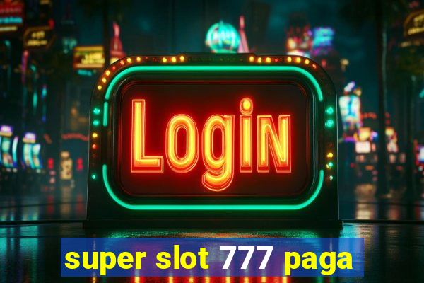 super slot 777 paga