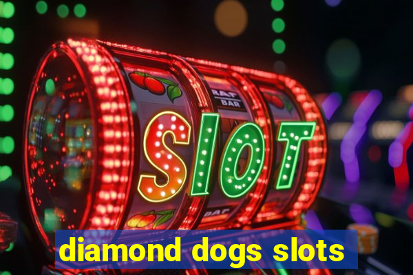 diamond dogs slots