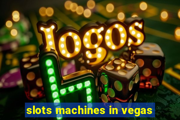 slots machines in vegas