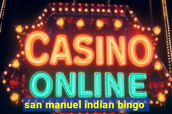 san manuel indian bingo