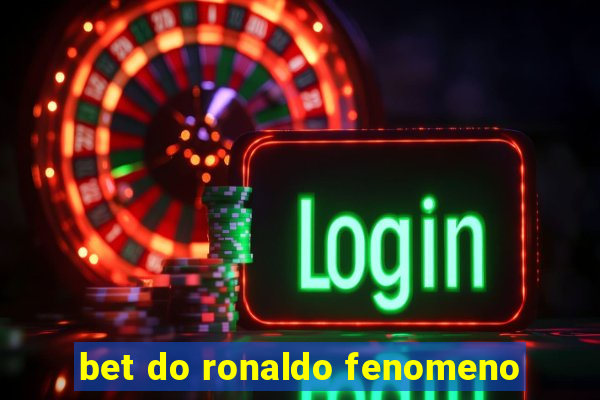 bet do ronaldo fenomeno