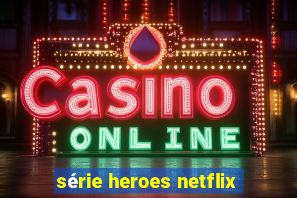 série heroes netflix