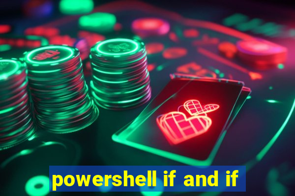 powershell if and if