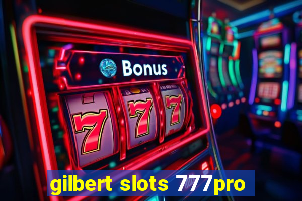 gilbert slots 777pro