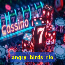 angry birds rio google play