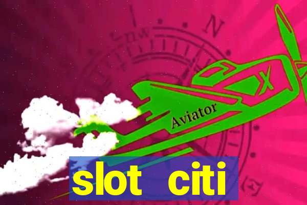 slot citi бонусы за регистрацию киев