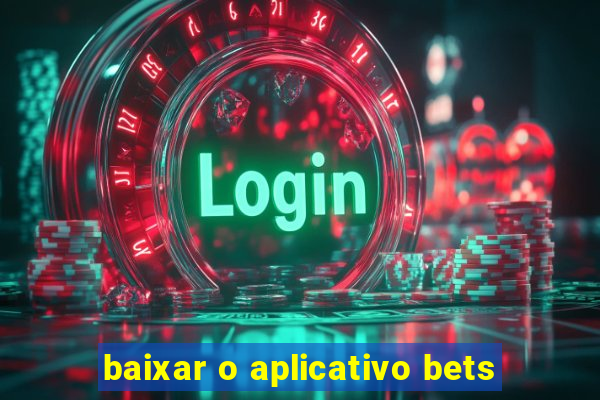 baixar o aplicativo bets