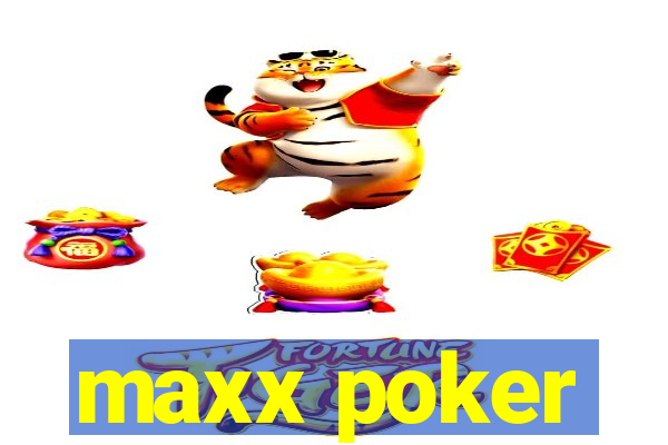 maxx poker