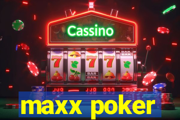 maxx poker