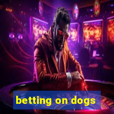 betting on dogs