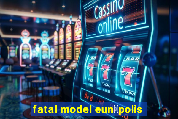 fatal model eun谩polis