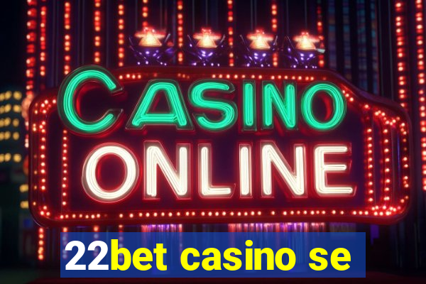 22bet casino se