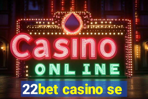 22bet casino se