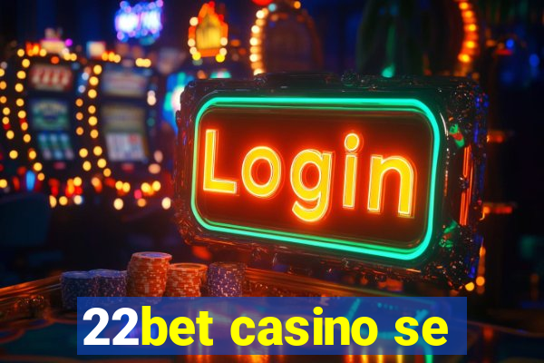 22bet casino se