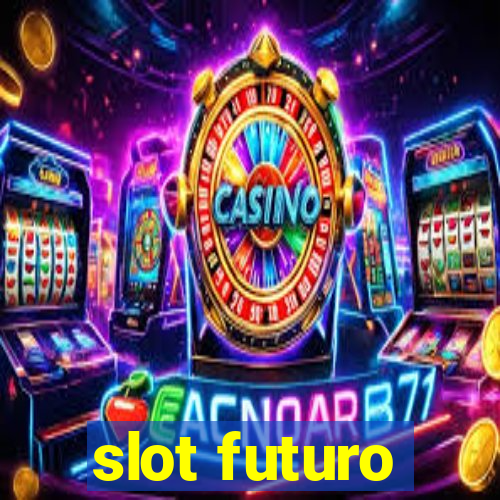 slot futuro