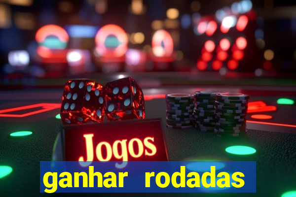 ganhar rodadas gratis sem deposito