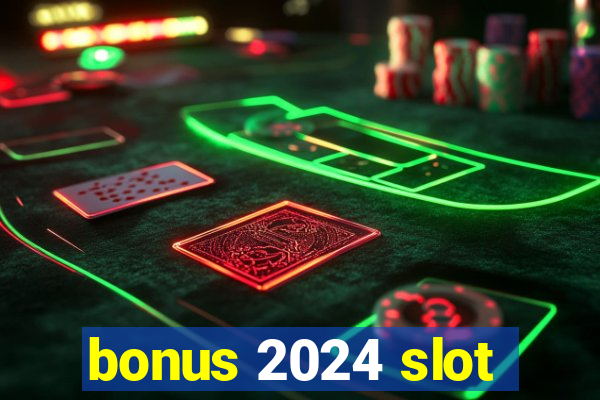 bonus 2024 slot