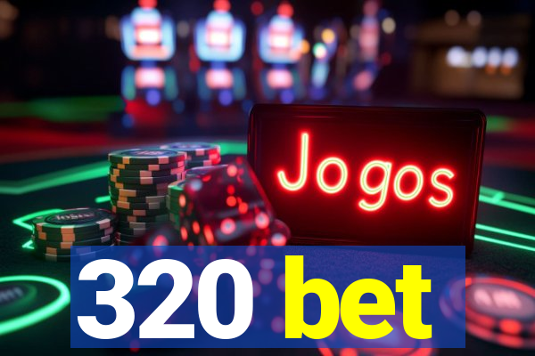 320 bet