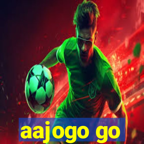 aajogo go