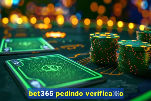 bet365 pedindo verifica莽茫o