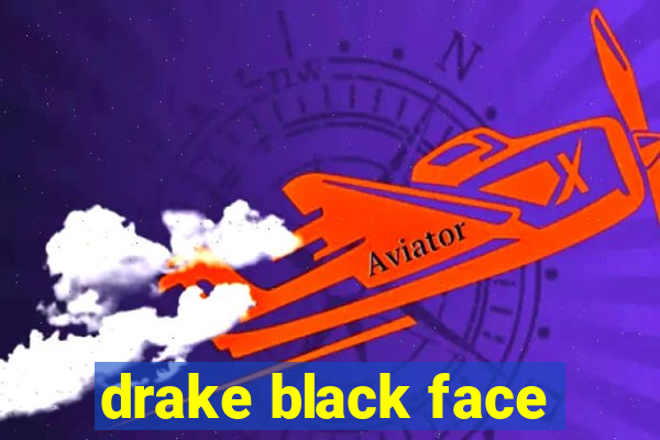 drake black face