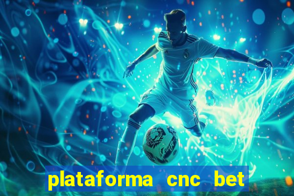 plataforma cnc bet 茅 confi谩vel